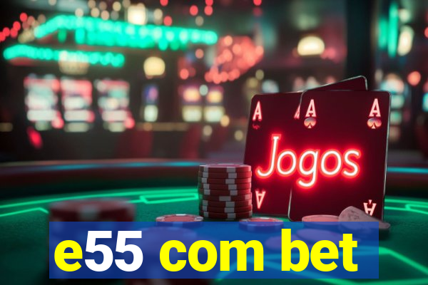 e55 com bet